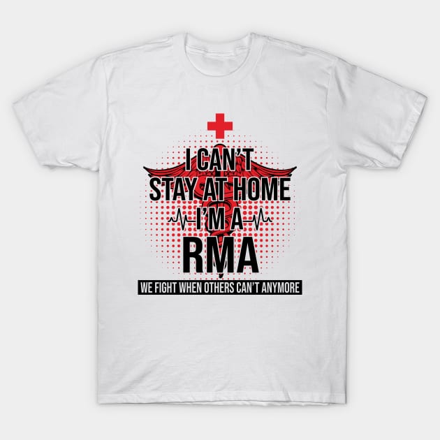 I Can't Stay At Home I'm A RMA We Fight - Nurse Gift T-Shirt by bunnierosoff21835